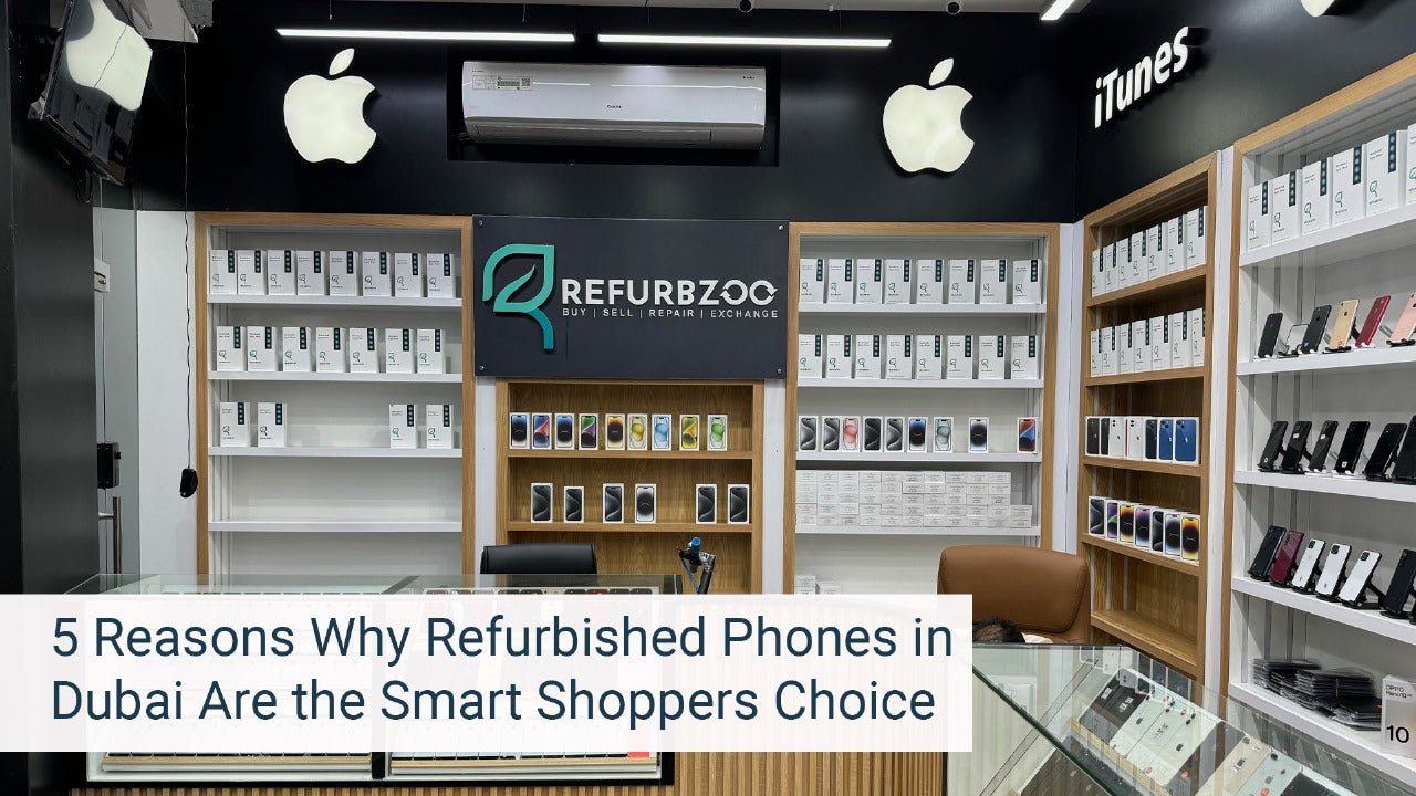 5 Reasons Why Refurbished Phones in Dubai Are the Smart Shoppers Choice