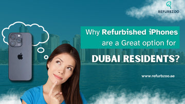 Why Refurbished iPhones are a great option for Dubai residents?