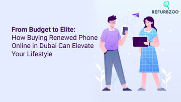 From Budget to Elite: How Buying Renewed Phone Online in Dubai Can Elevate Your Lifestyle