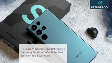 10 Reasons Why Buying a Refurbished Samsung Phone in Dubai is the Best Decision You'll Ever Make